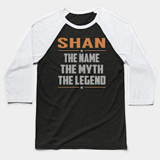 SHAN The Name The Myth The Legend Baseball T-Shirt